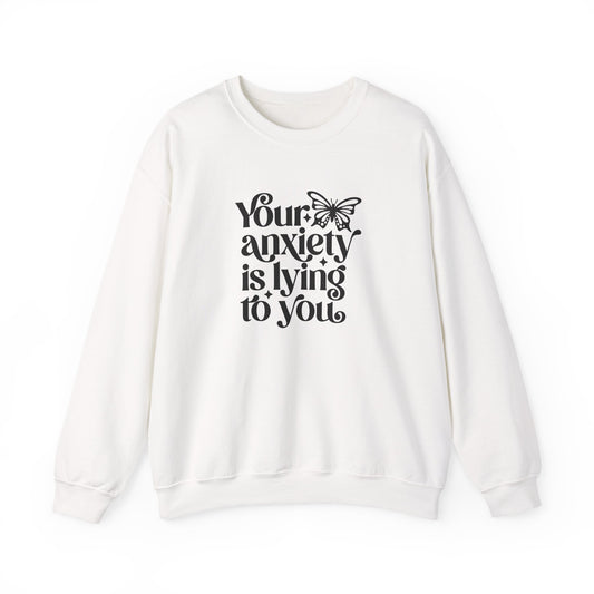 Sweatshirt Your Anxiety Is Lying to You Sweatshirt – Mental Health for Women