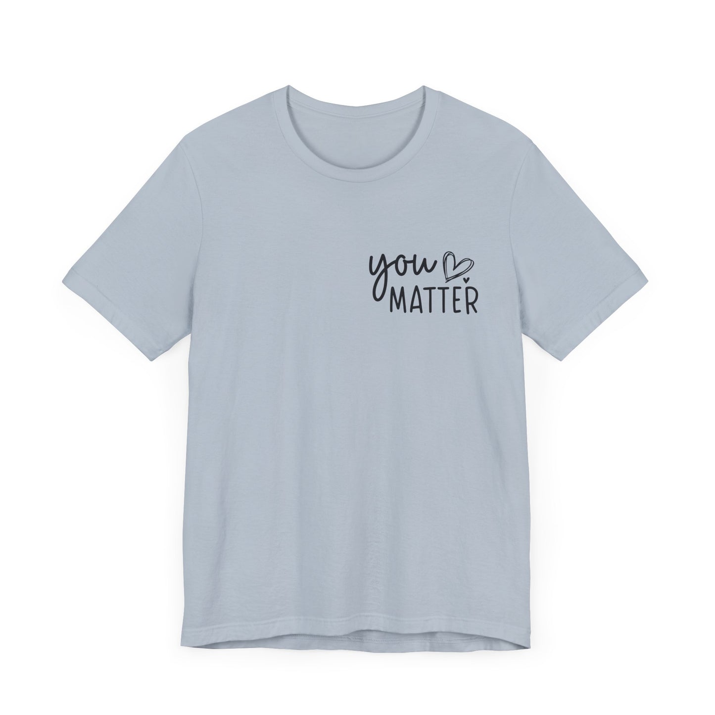 You Matter, Dear Person Behind Me – Light Blue T Shirt You Matter