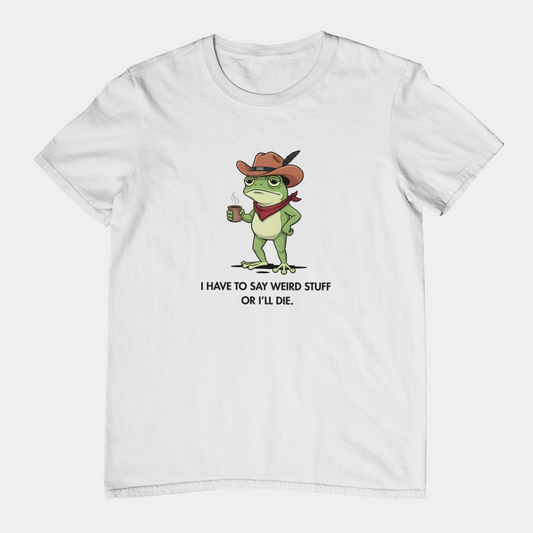 I Have To Say Weird Stuff Or I'll Die - ADHD Shirt Funny Intrusive Thoughts