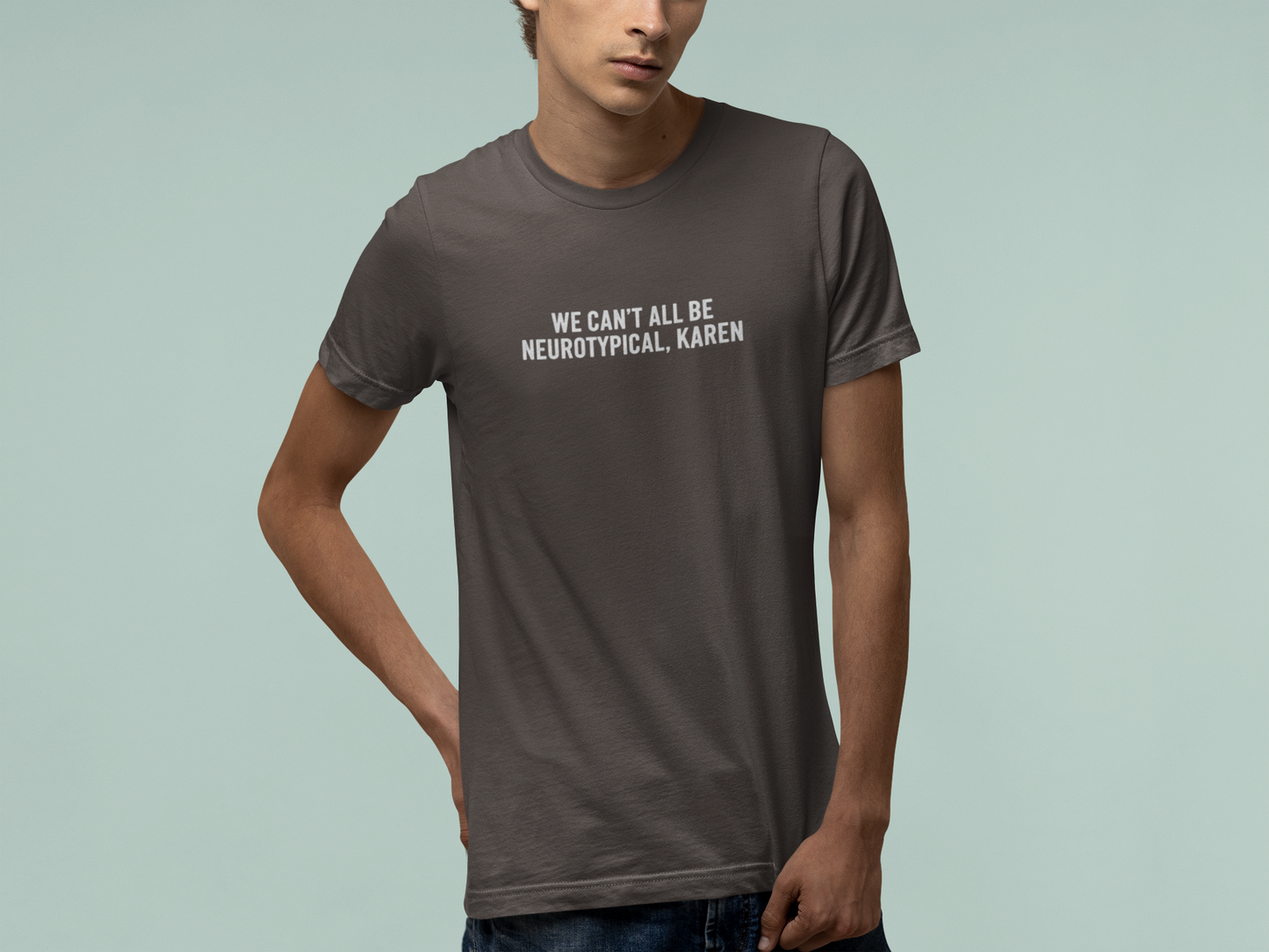T-Shirt WE CAN’T ALL BE NEUROTYPICAL KAREN Shirt – Bold Funny Graphic Tee