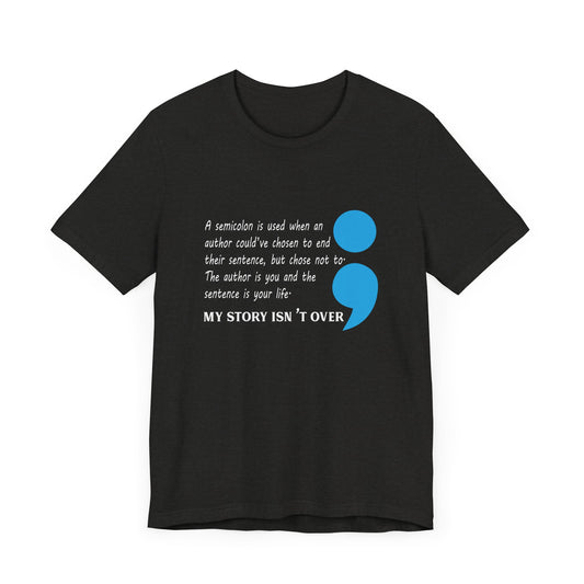 T-Shirt My Story Isn't Over – Semicolon Suicide Awareness T-Shirt for Women