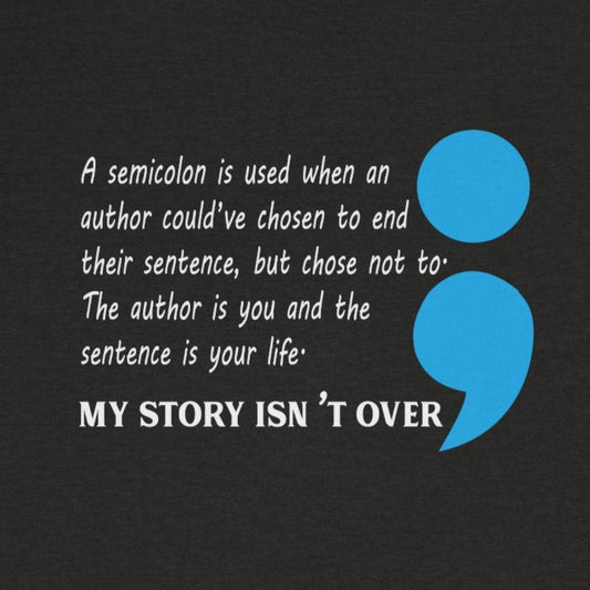 T-Shirt My Story Isn't Over – Semicolon Suicide Awareness T-Shirt for Women