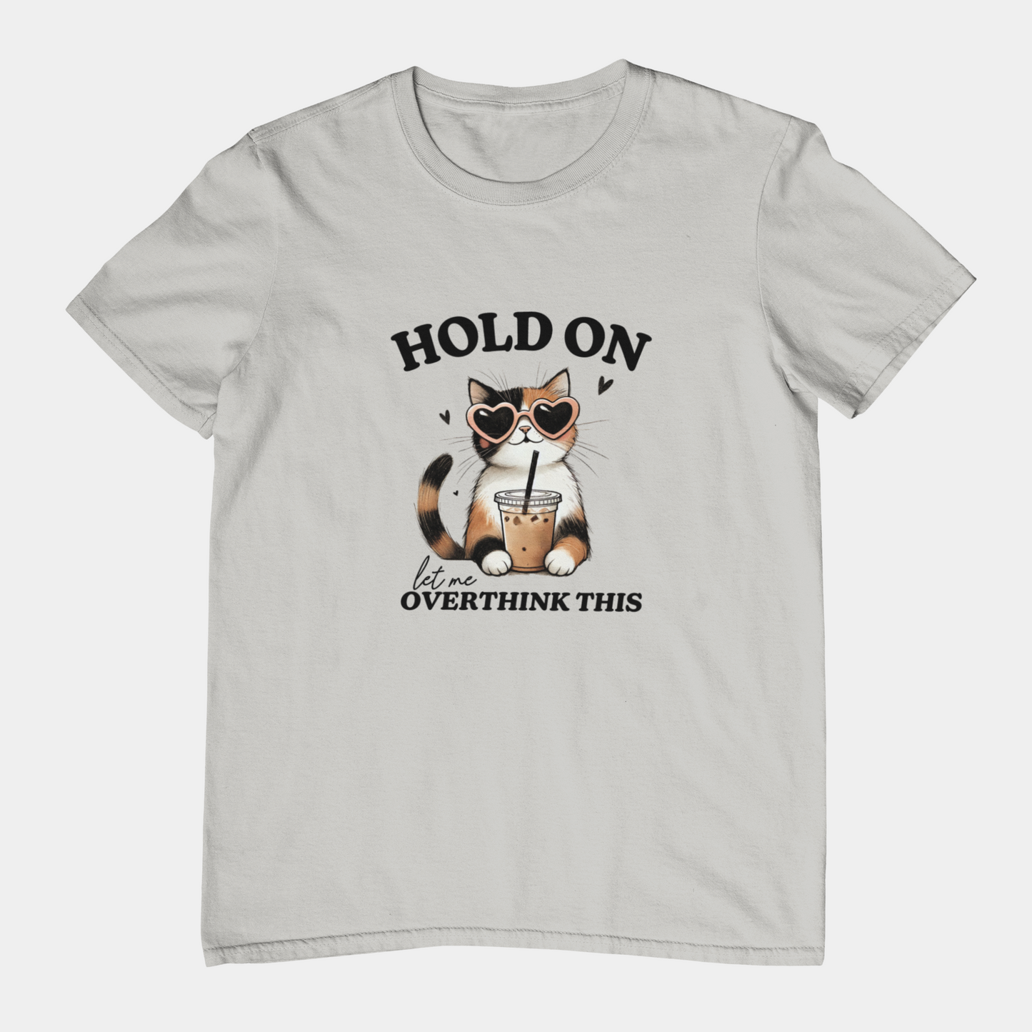 T-Shirt Hold On, Let Me Overthink This T-Shirt – Cute Cat Graphic Tee