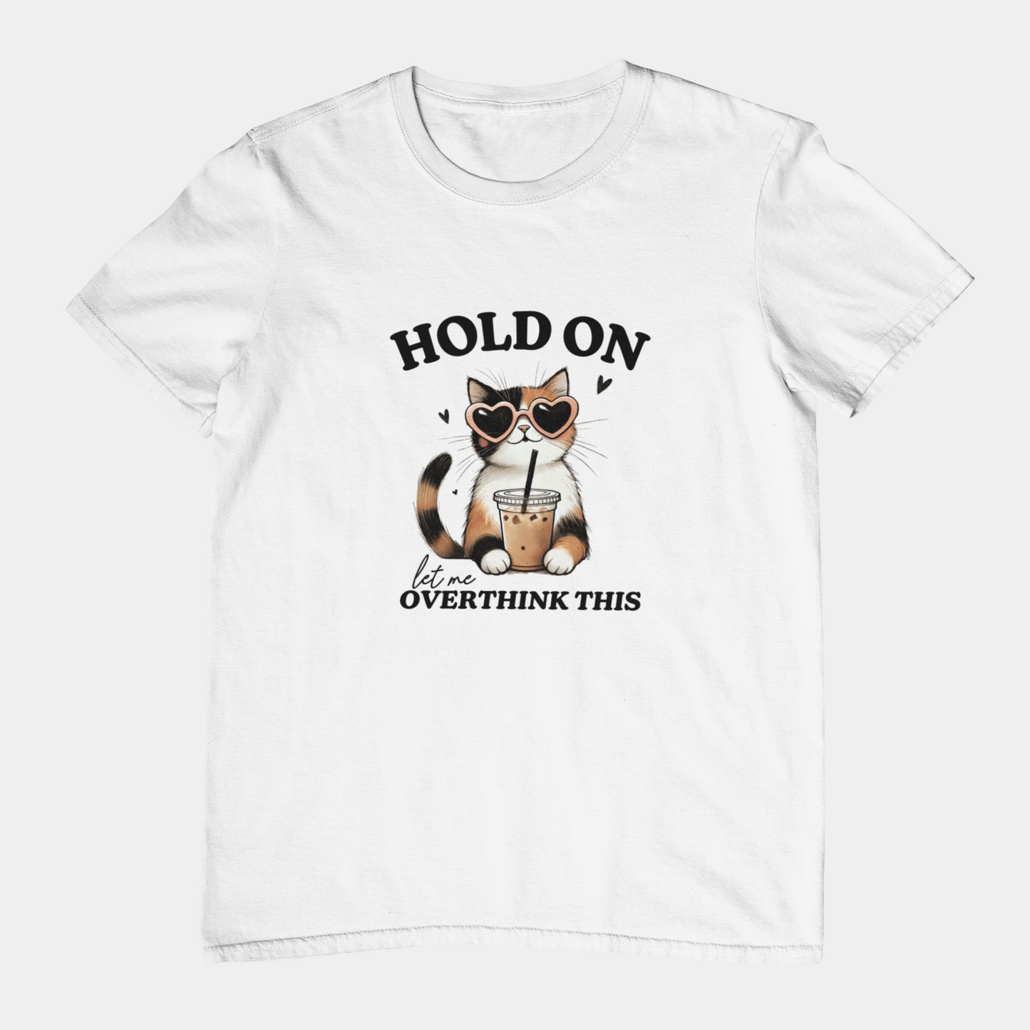 T-Shirt Hold On, Let Me Overthink This T-Shirt – Cute Cat Graphic Tee