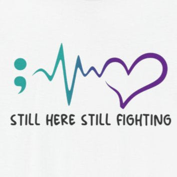 T-Shirt Still Here, Still Fighting – Suicide Prevention T Shirt