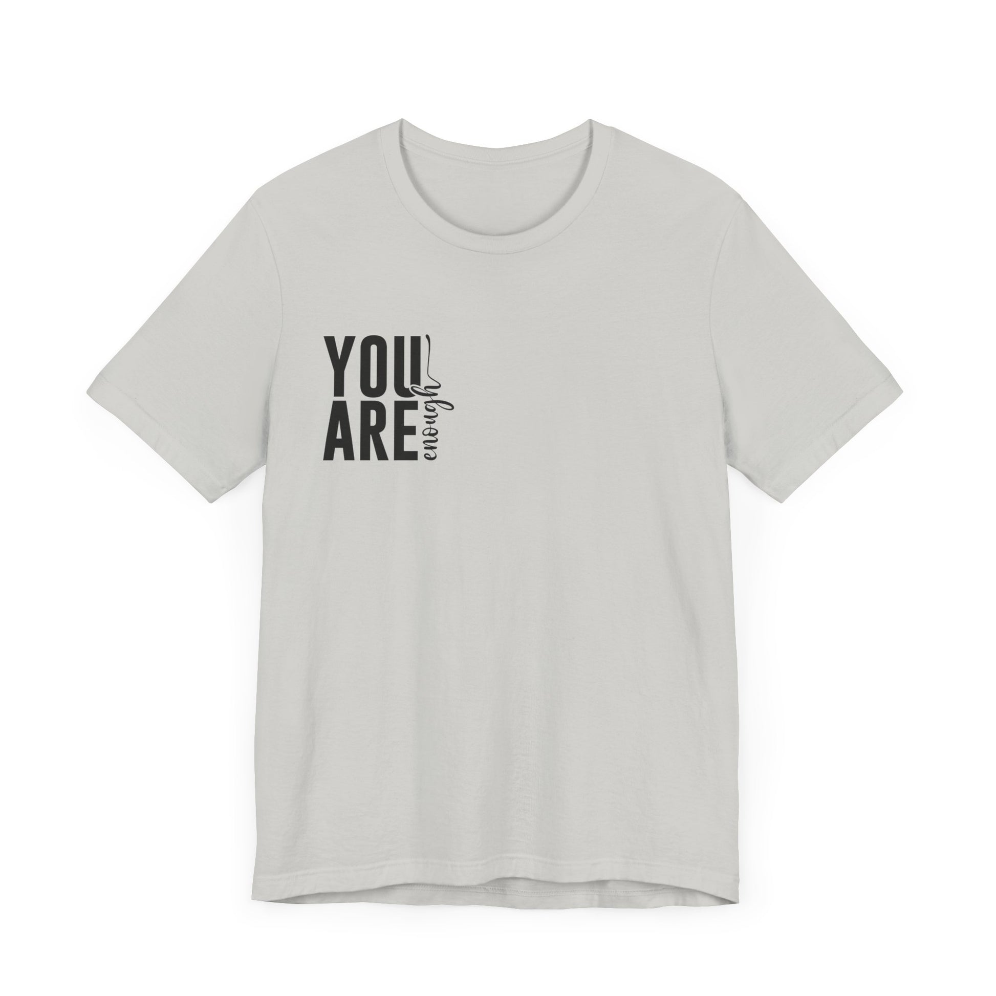 You Are Enough – Silver You Are Enough Shirt for Mental Health Support