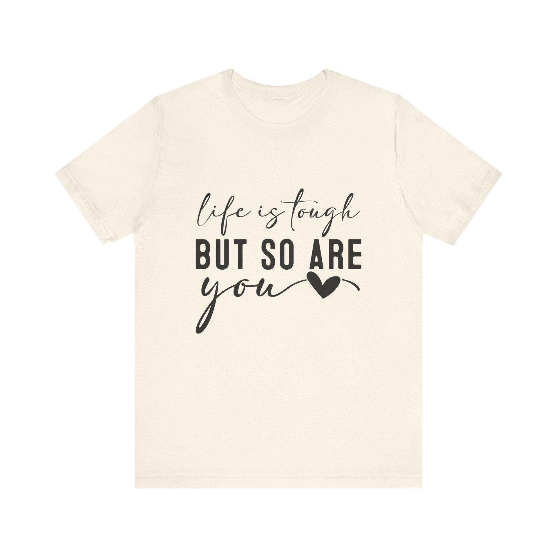 Natural Life is Tough, But So Are You – Empowering Message Shirt