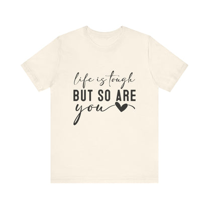 T-Shirt Life is Tough, But So Are You – Empowering Message Shirt