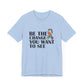 Inspirational Quotes Shirt – Be the Change You Want to See