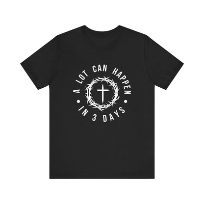 T-Shirt Christian Easter Shirt – A Lot Can Happen in 3 Days Tee