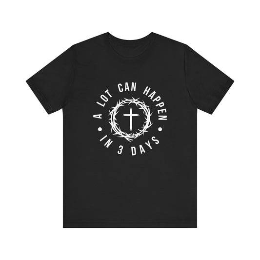 Black Christian Easter Shirt – A Lot Can Happen in 3 Days Tee