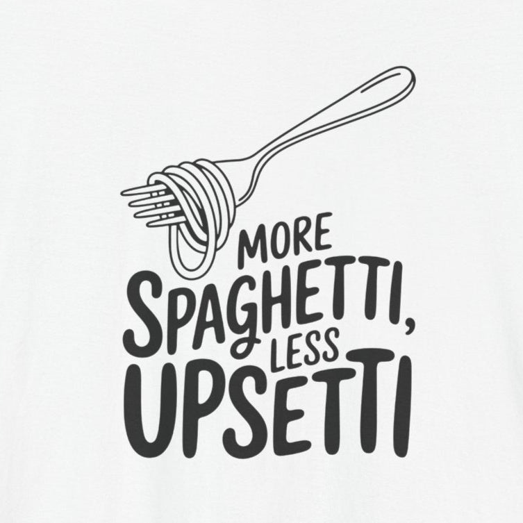 T-Shirt More Spaghetti Less Upsetti T-Shirt – Funny Pasta Pun Foodie Tee