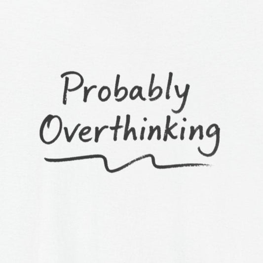 T-Shirt Probably Overthinking T-Shirt – Casual Brush Script Graphic Tee
