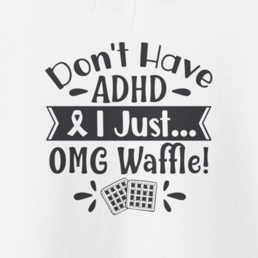 Hoodie Don't Have ADHD I Just... OMG Waffle! – Funny ADHD Awareness Hoodie