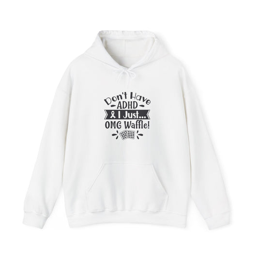 Hoodie Don't Have ADHD I Just... OMG Waffle! – Funny ADHD Awareness Hoodie