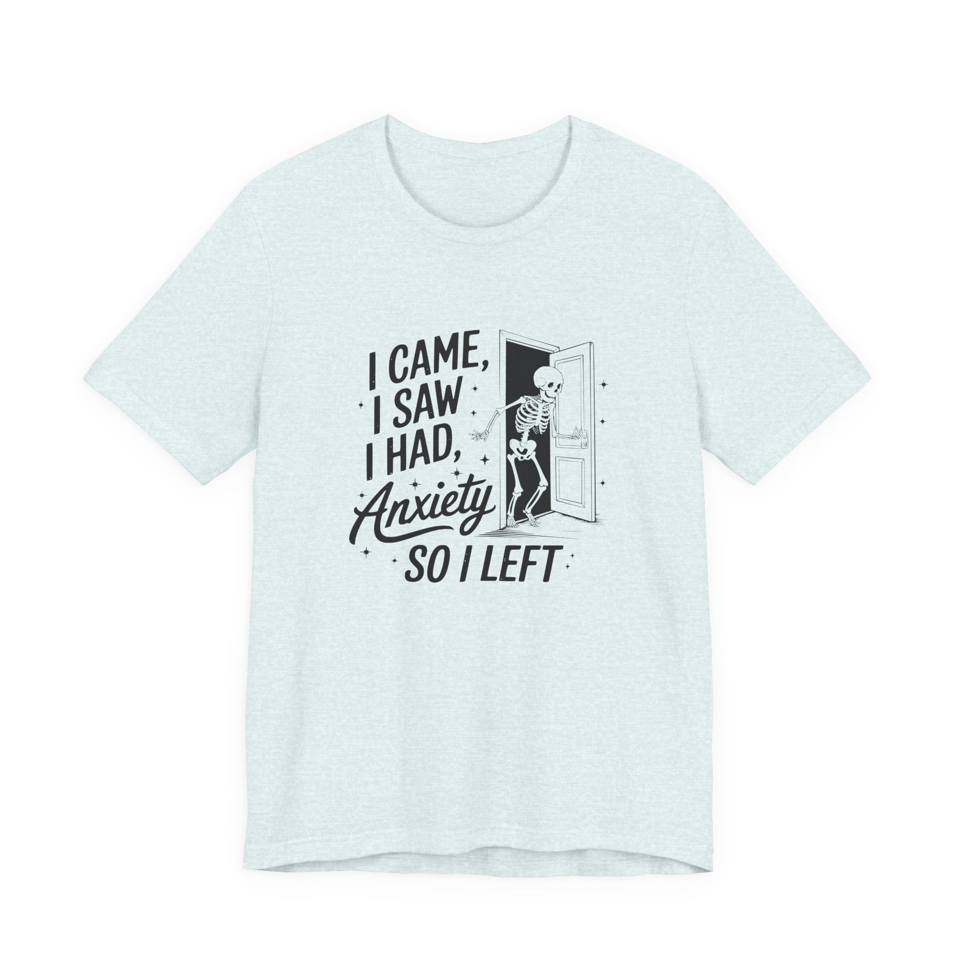T-Shirt I CAME I SAW I HAD ANXIETY Shirt – Funny Anxiety Shirt Unisex