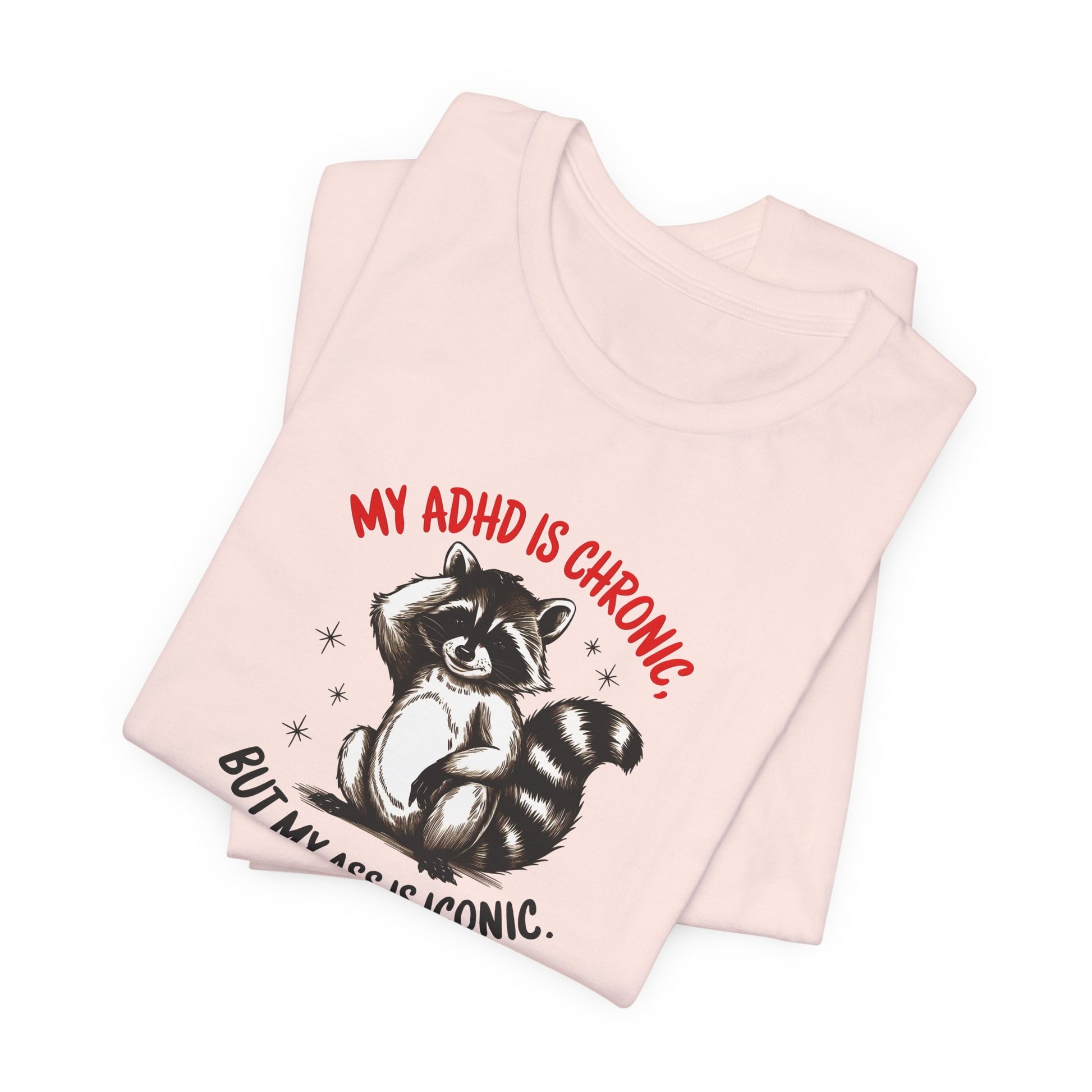 T-Shirt MY ADHD IS CHRONIC BUT MY ASS IS ICONIC – Funny ADHD T-shirt