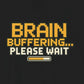 T-Shirt BRAIN BUFFERING Retro Pixel ADHD Loading Screen Graphic T-Shirt