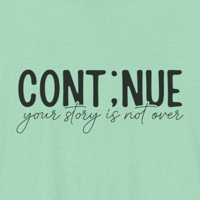 Heather Mint Continue, Your Story Is Not Over – Suicide Prevention T Shirt