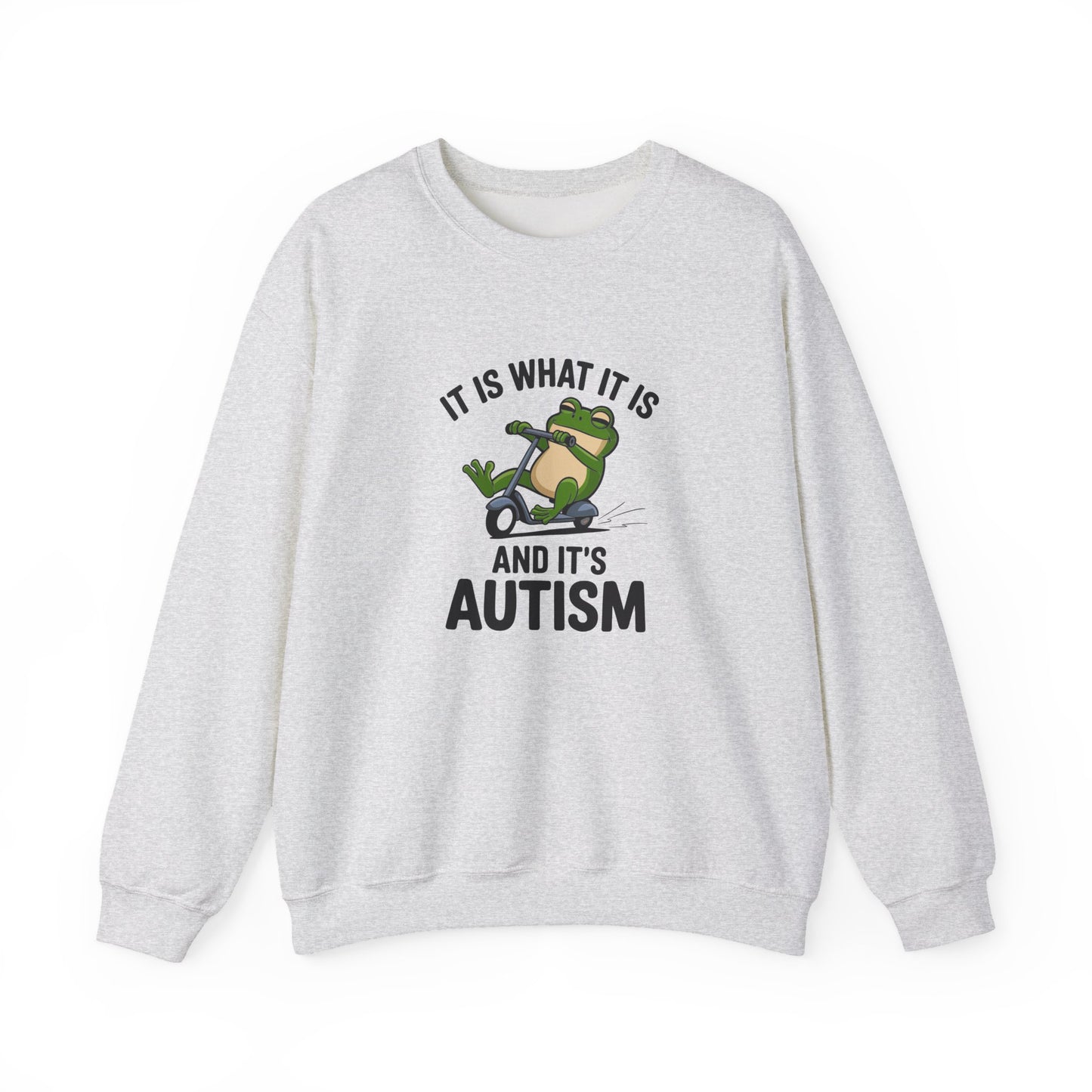 Sweatshirt IT IS WHAT IT IS AND IT'S AUTISM Funny Scooter Autism Sweatshirt
