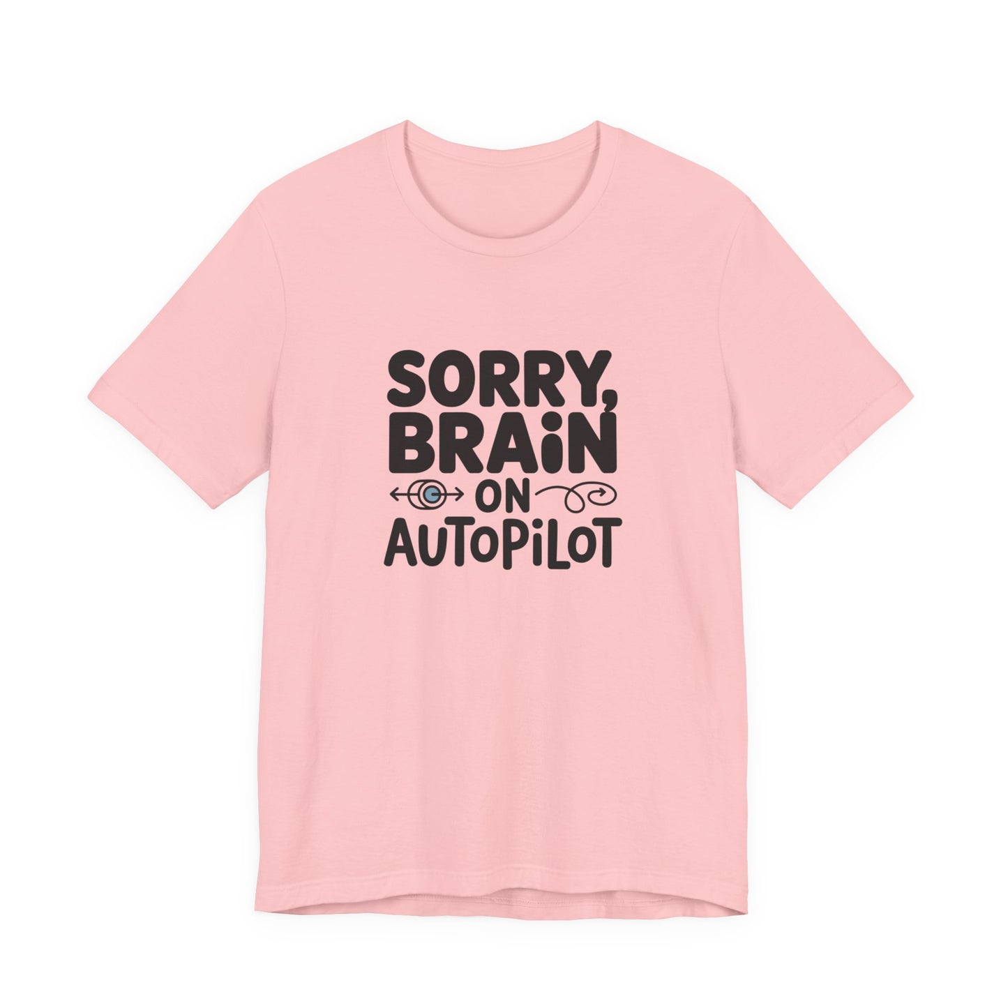 T-Shirt Sorry, Brain on AutoPilot Shirt – Funny Neurodivergent Graphic Tee
