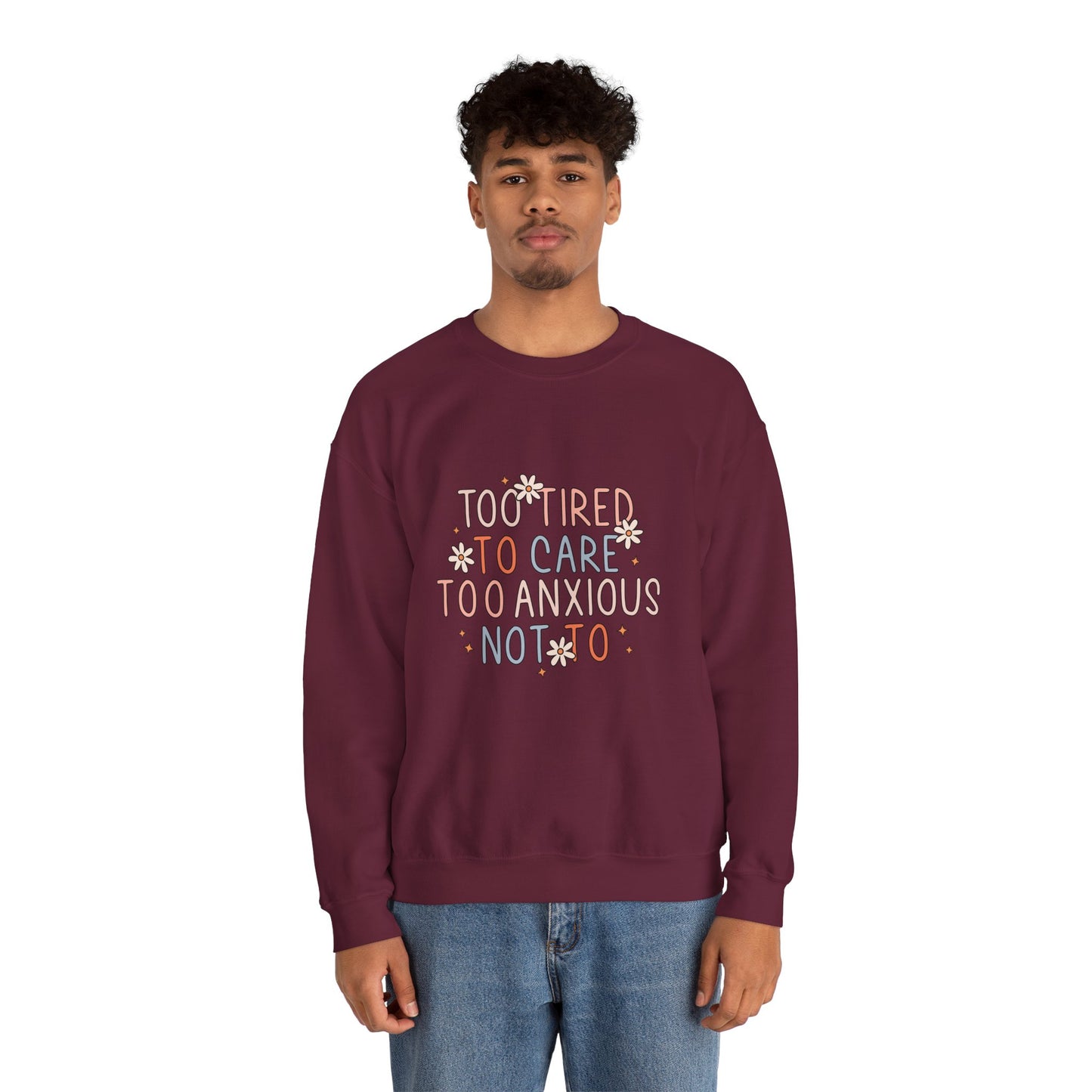 Too Tired to Care, Too Anxious Not To – Mental Health Sweatshirts