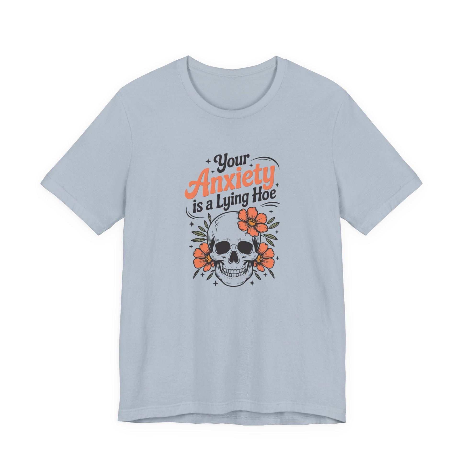 T-Shirt Your Anxiety Is a Lying Hoe Funny Anxiety Shirt – Skull Floral Tee