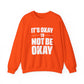 It’s Okay Not to Be Okay – Mental Health Sweatshirt for Awareness