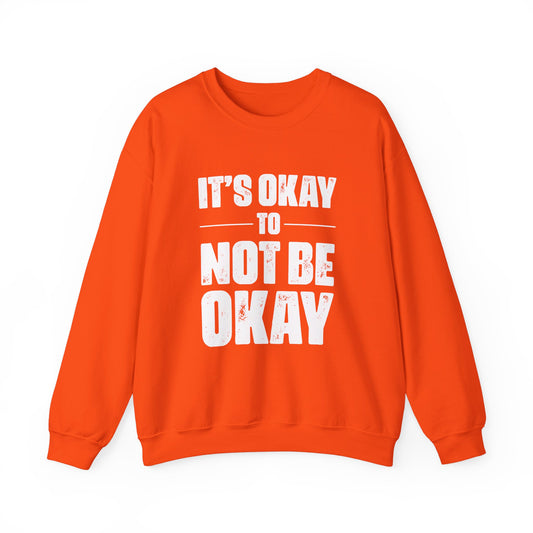 It’s Okay Not to Be Okay – Mental Health Sweatshirt for Awareness