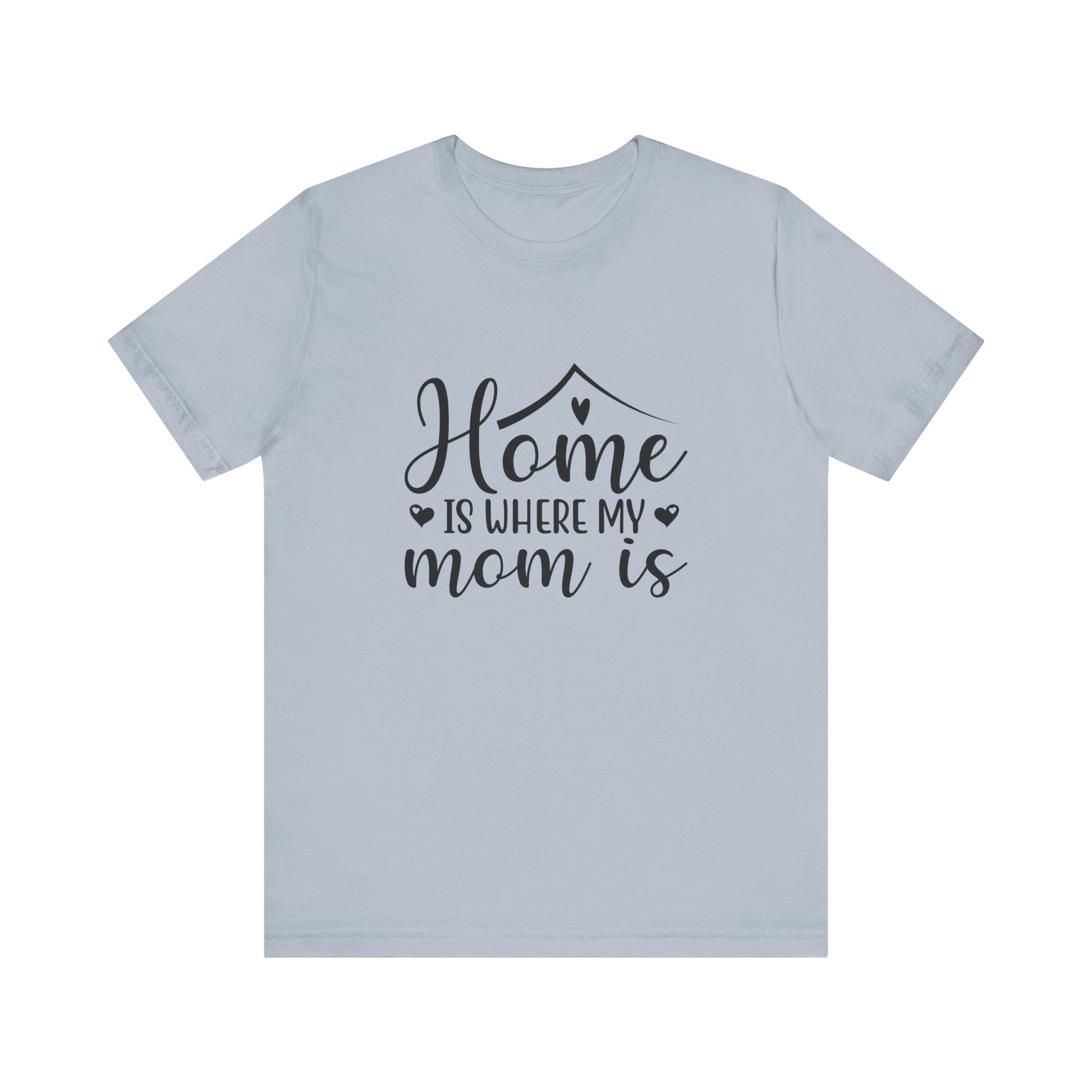 Light Blue Mother’s Day Gift Tee – Home Is Where My Mom Is Shirt