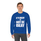 It’s Okay Not to Be Okay – Mental Health Sweatshirt for Awareness