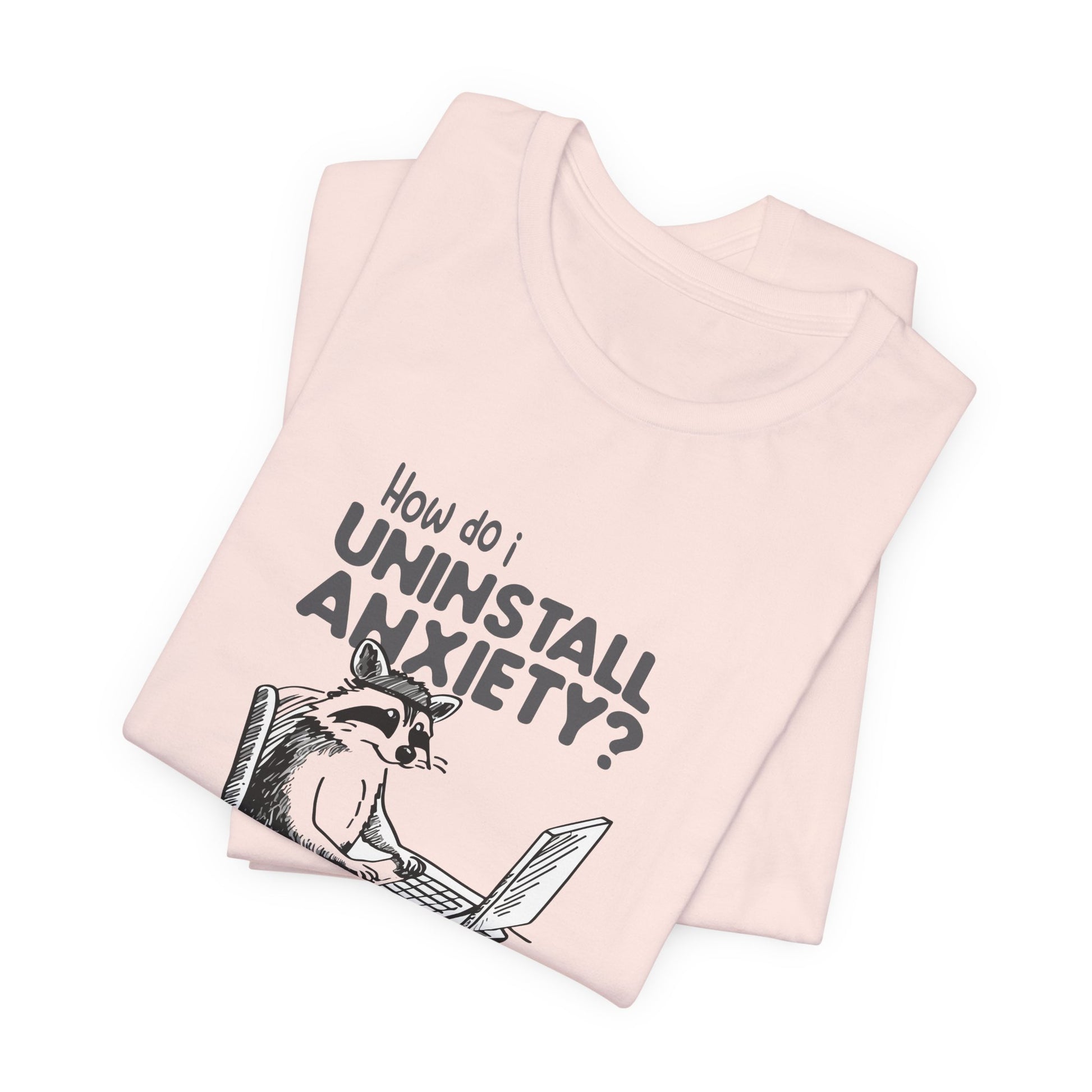 T-Shirt How Do I Uninstall Anxiety Funny Anxiety Shirt — Raccoon Graphic Tee