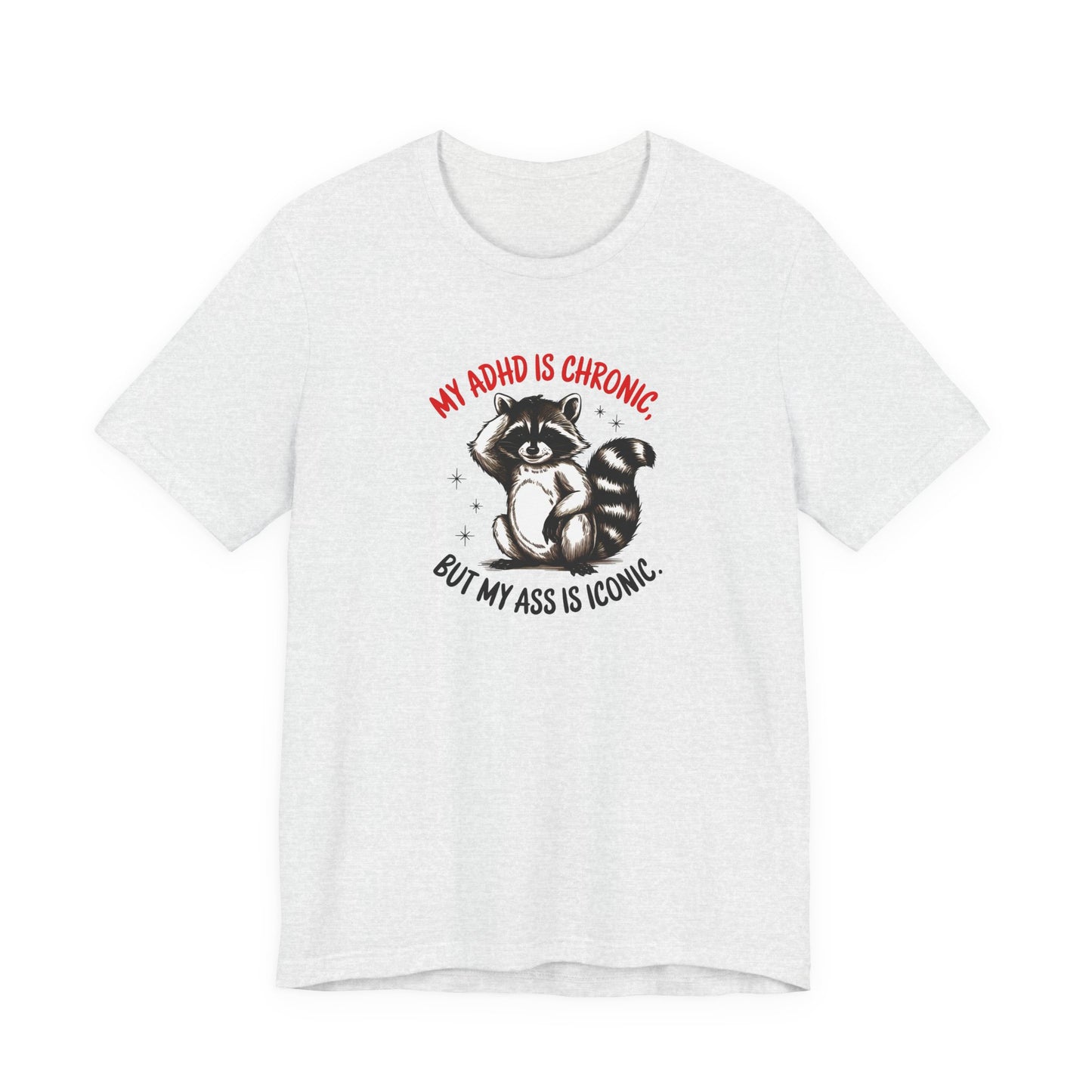 T-Shirt MY ADHD IS CHRONIC BUT MY ASS IS ICONIC – Funny ADHD T-shirt