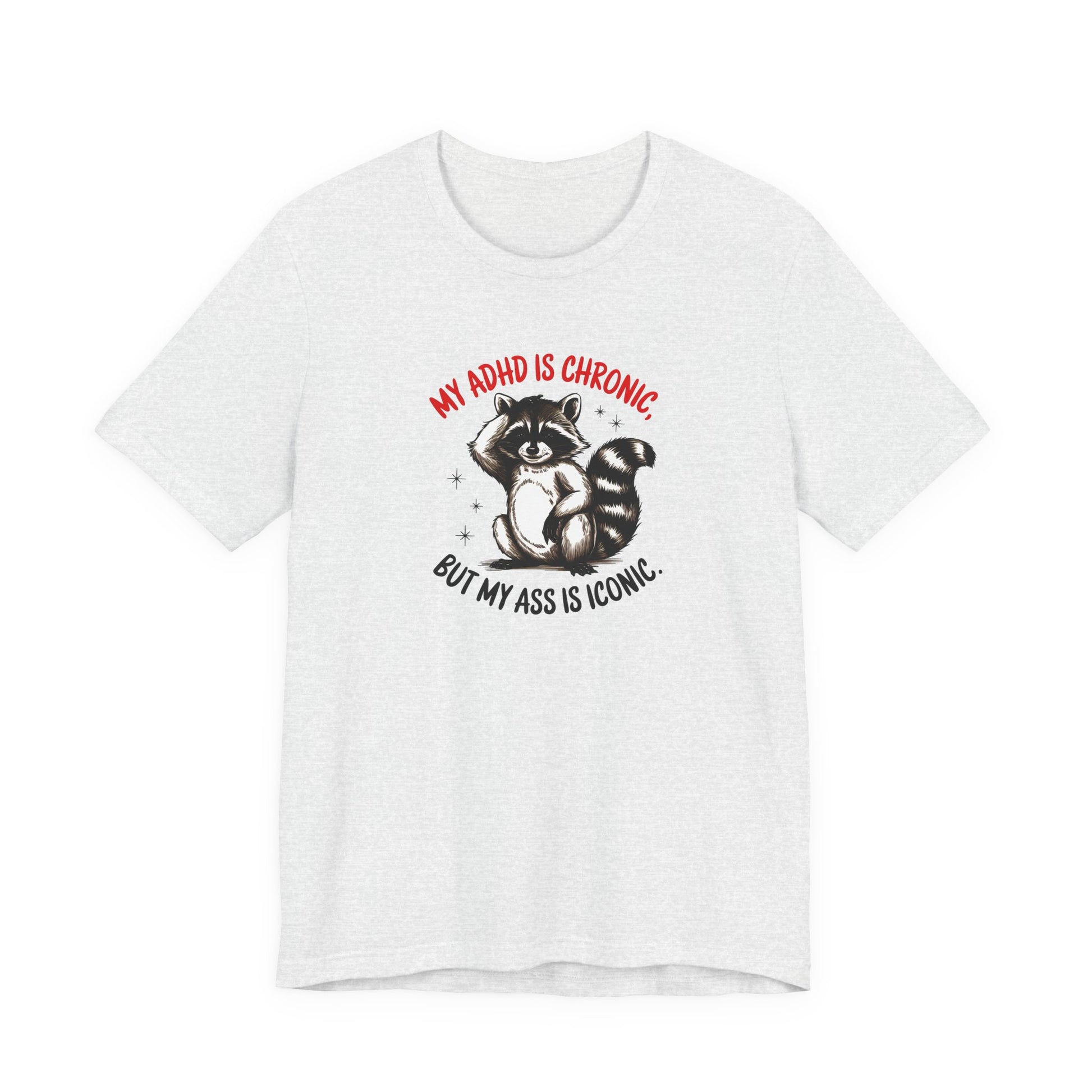 T-Shirt MY ADHD IS CHRONIC BUT MY ASS IS ICONIC – Funny ADHD T-shirt