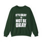It’s Okay Not to Be Okay – Mental Health Sweatshirt for Awareness
