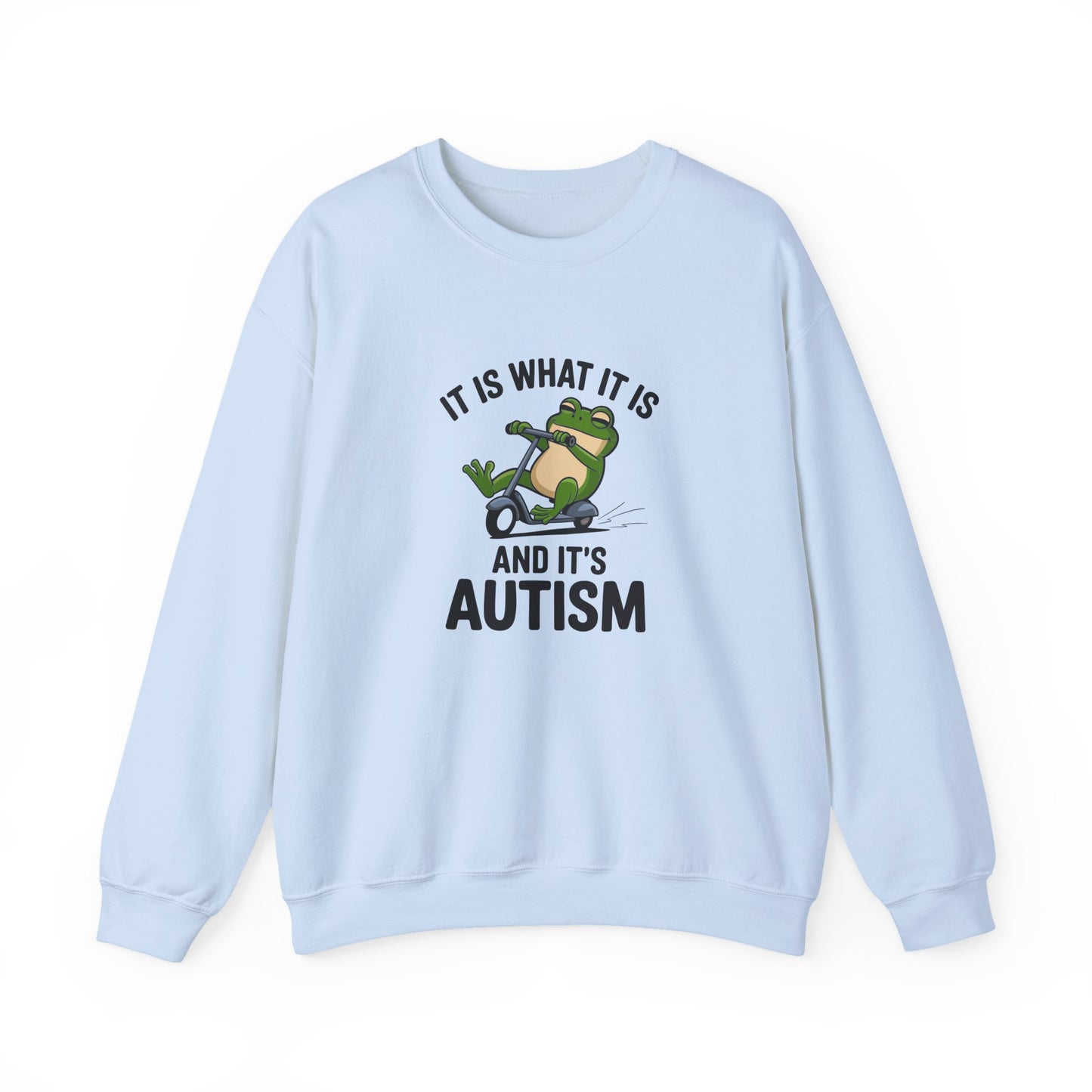 Sweatshirt IT IS WHAT IT IS AND IT'S AUTISM Funny Scooter Autism Sweatshirt