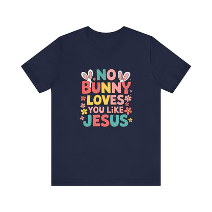T-Shirt Christian Easter Shirt – No Bunny Loves You Like Jesus