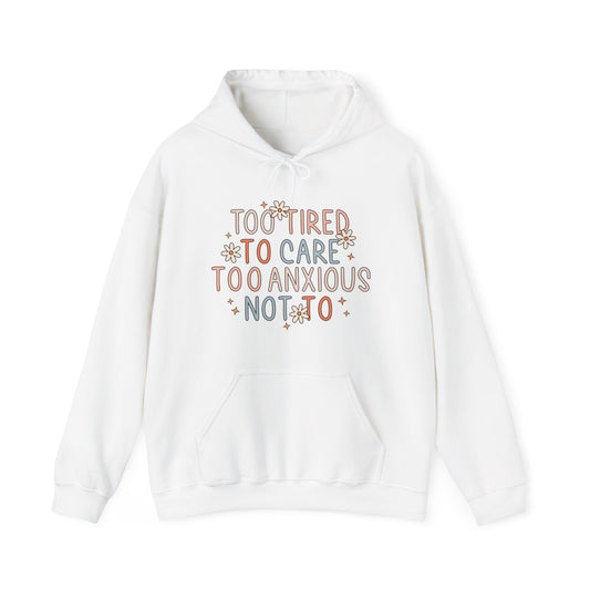 Too Tired to Care, Too Anxious Not To – Mental Health Hoodies