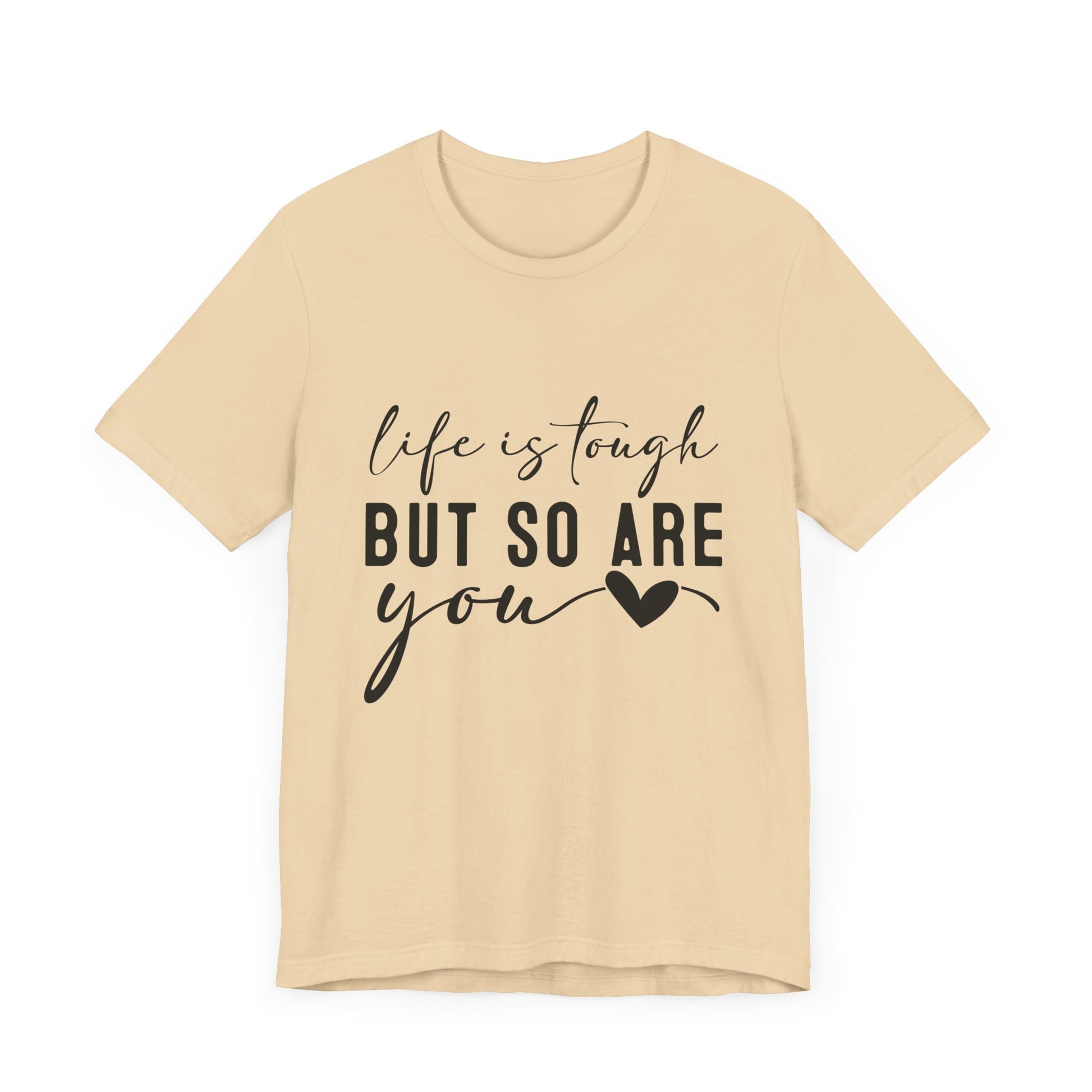 Life is Tough, But So Are You – Empowering Message Shirt