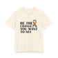 Inspirational Quotes Shirt – Be the Change You Want to See
