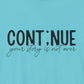 Turquoise Continue, Your Story Is Not Over – Suicide Prevention T Shirt
