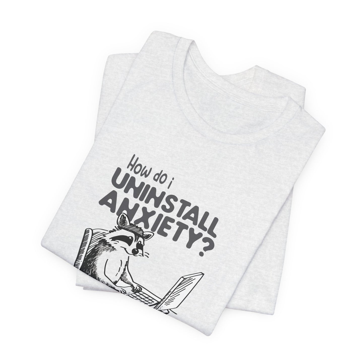 T-Shirt How Do I Uninstall Anxiety Funny Anxiety Shirt — Raccoon Graphic Tee
