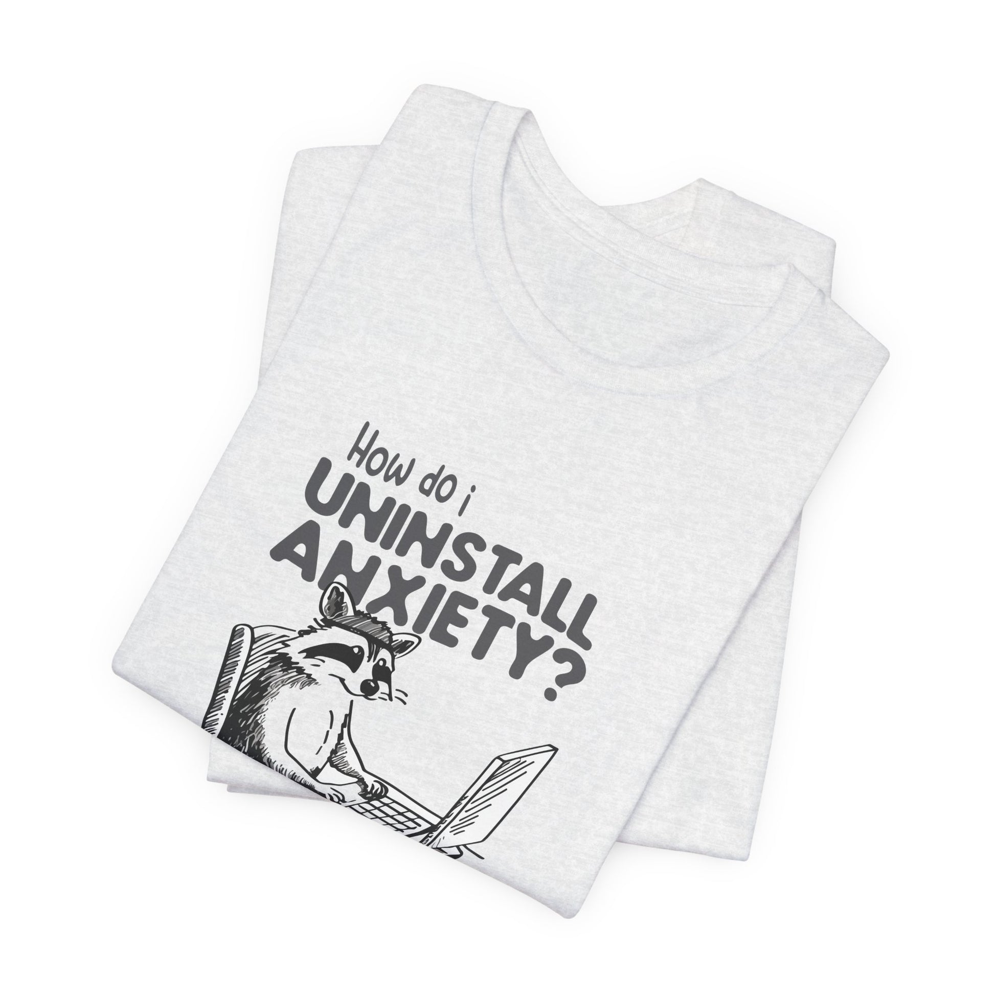 T-Shirt How Do I Uninstall Anxiety Funny Anxiety Shirt — Raccoon Graphic Tee