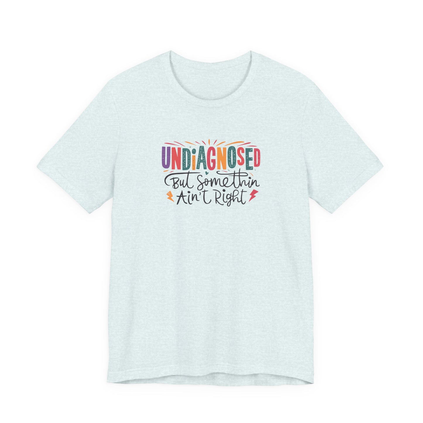 T-Shirt UNDIAGNOSED But Somethin Ain’t Right – Funny ADHD T-Shirt