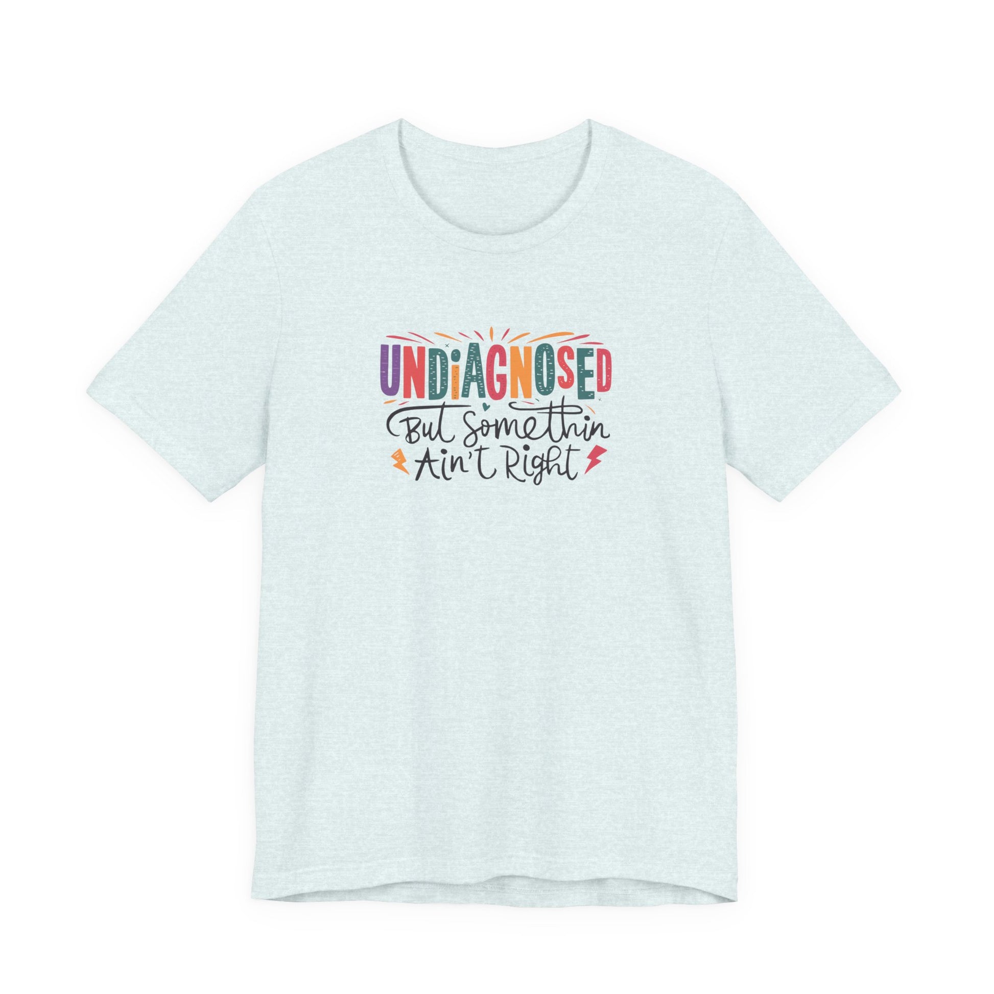 T-Shirt UNDIAGNOSED But Somethin Ain’t Right – Funny ADHD T-Shirt