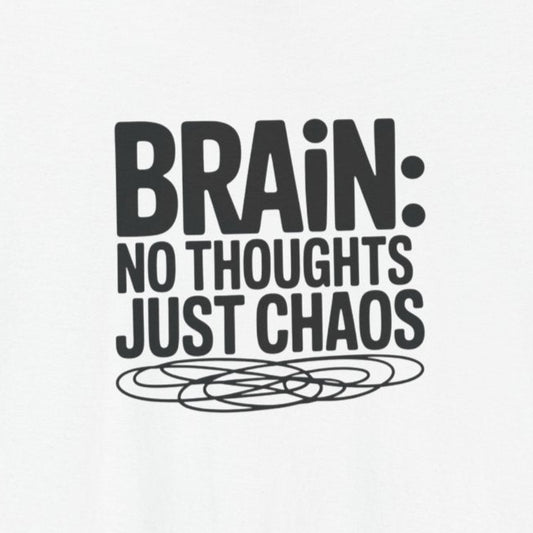 T-Shirt BRAIN: NO THOUGHTS JUST CHAOS Shirt – Funny ADHD Graphic Tee