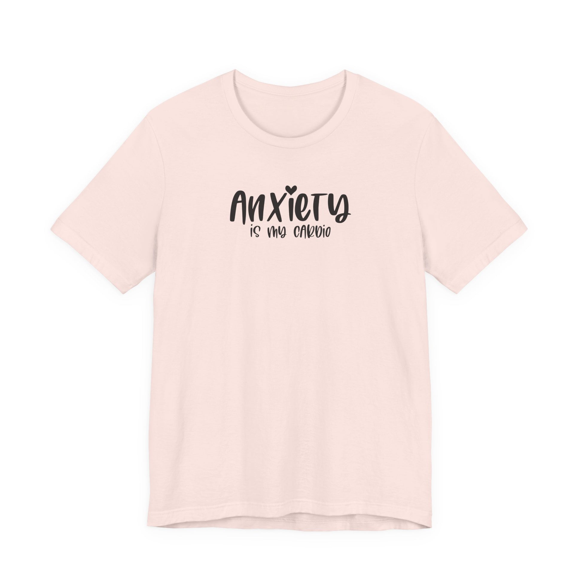 T-Shirt Anxiety Is My Cardio Funny Anxiety Shirt — Mental Health Tee