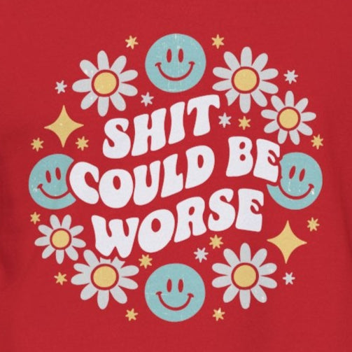 Shit Could Be Worse – Red Mental Health Sweatshirt for Women & Men