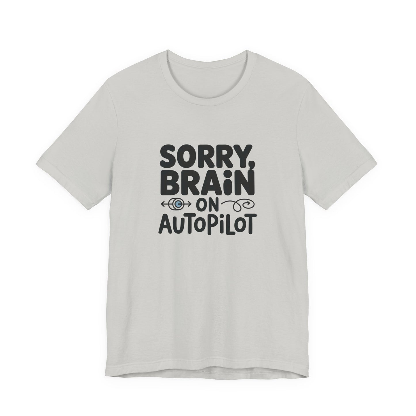 T-Shirt Sorry, Brain on AutoPilot Shirt – Funny Neurodivergent Graphic Tee