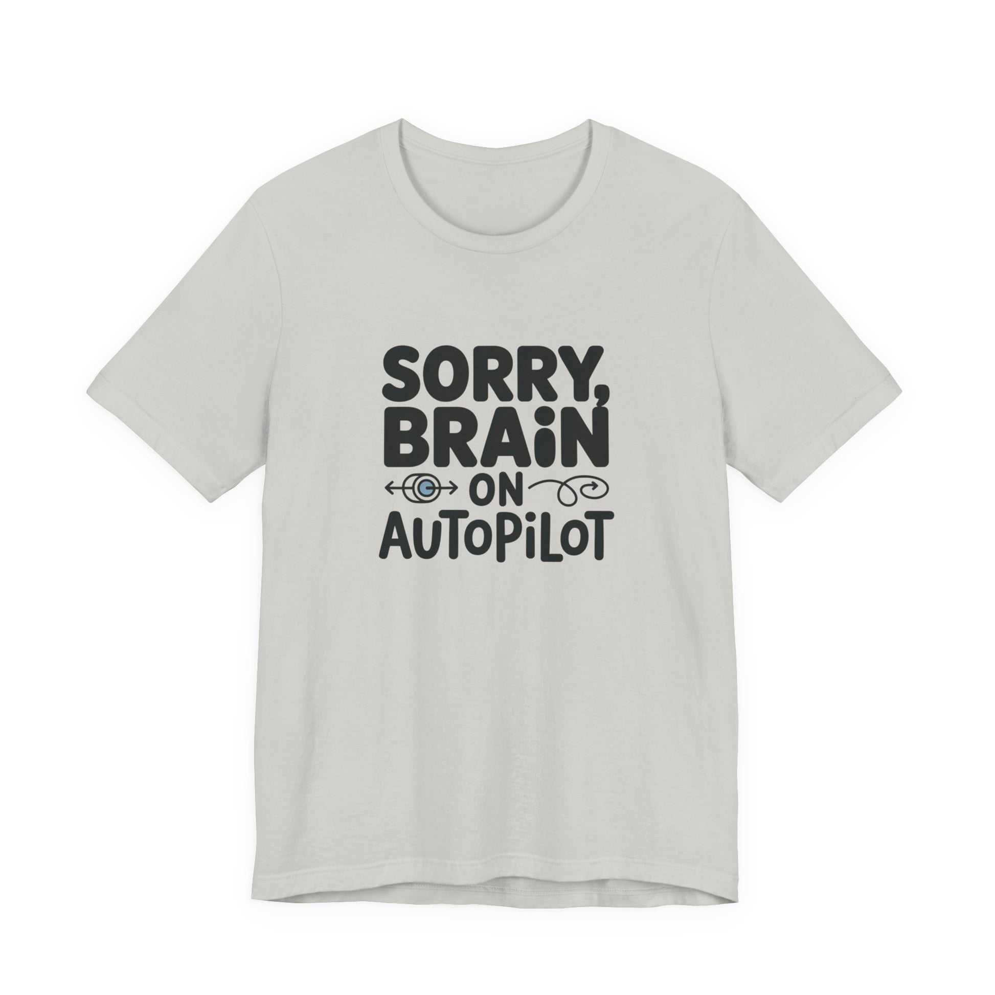 T-Shirt Sorry, Brain on AutoPilot Shirt – Funny Neurodivergent Graphic Tee
